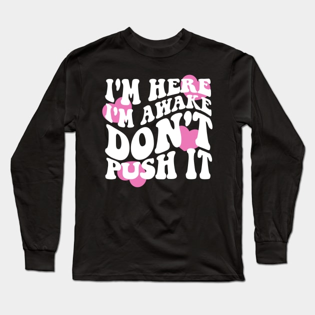 I'm Here I'm Awake Don't Push It Hoodie / Shirt, Aesthetic Hoodie, Trendy hoodie, hoodies for women, funny hoodie, Vsco Long Sleeve T-Shirt by Hamza Froug